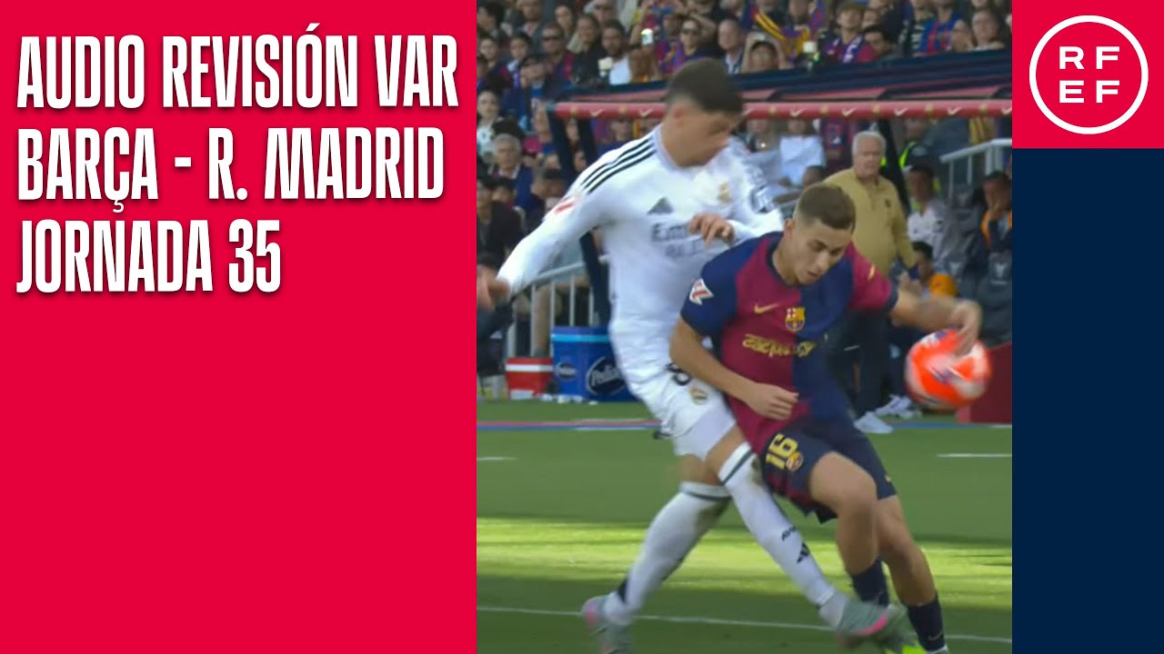 AUDIO REVISIÓN VAR | Primera División | Jornada 35 | FC Barcelona - Real Madrid CF | Minuto 96