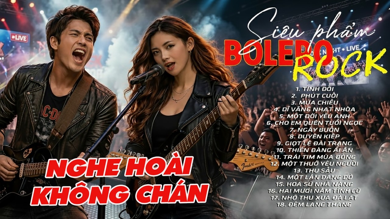 BOLERO ROCK TUYỆT ĐỈNH | TOP 18 Bài Hit TikTok ĐÊM CUỐI - TÌNH ĐỜI ♫ NGHE CỰC PHIÊU