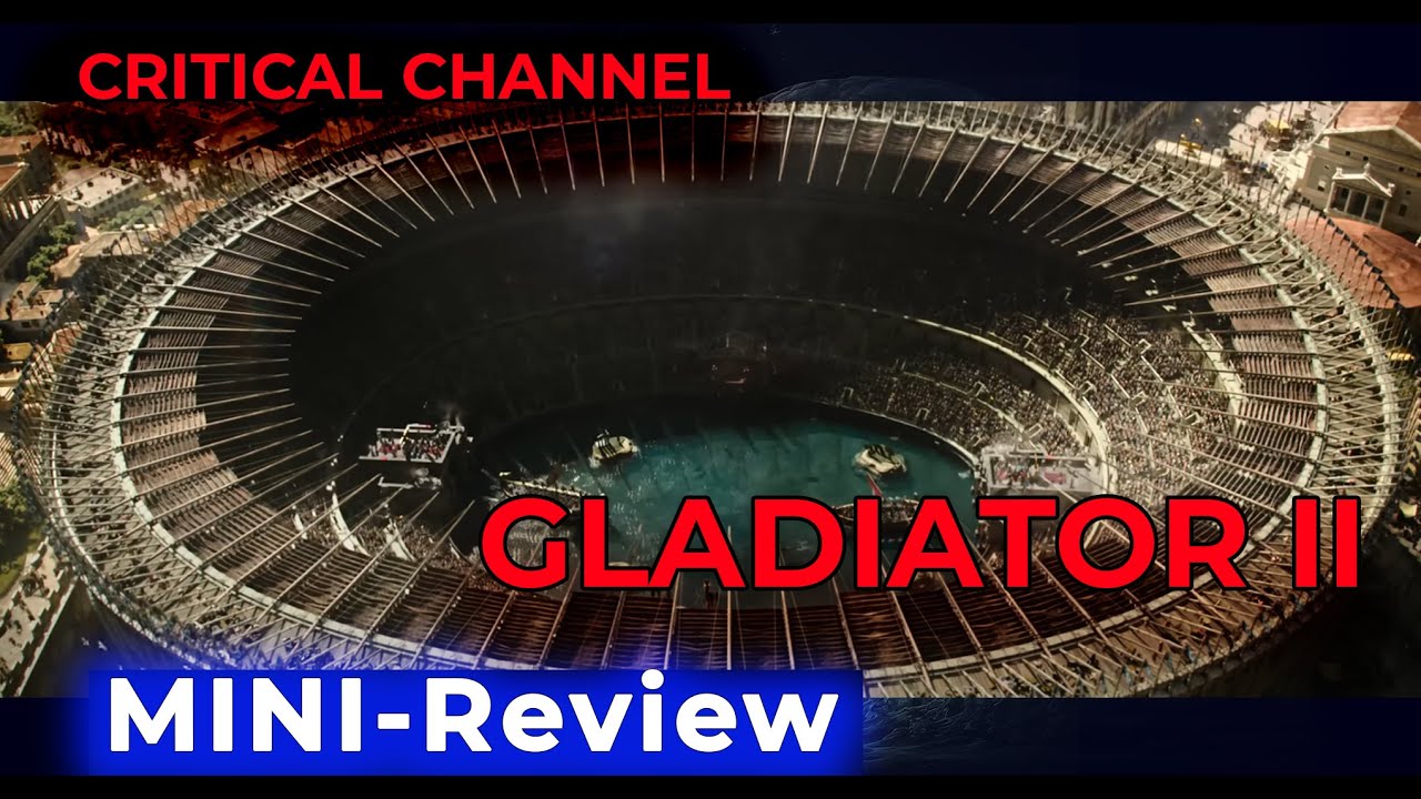 Gladiator 2 (2024), MINI-Review 177 (critical channel)