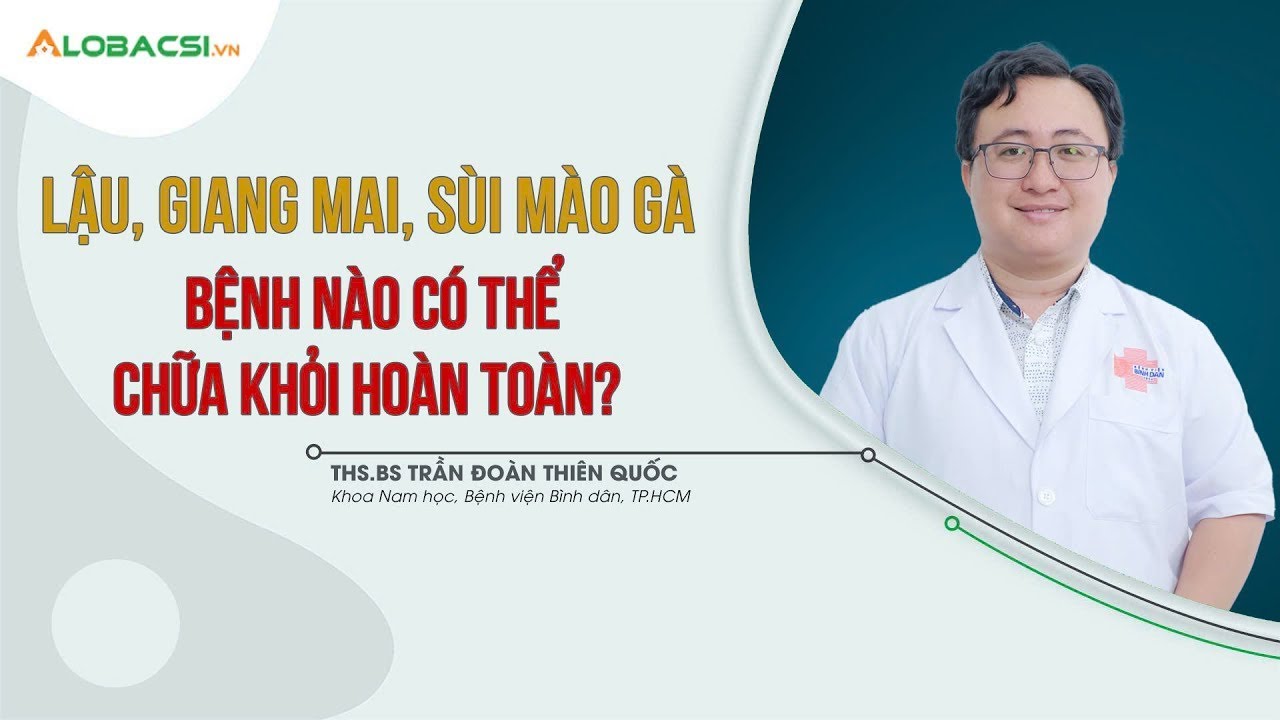 BÌNH DÂN - Lậu, giang mai, sùi mào gà, bệnh nào có thể chữa khỏi hoàn toàn?