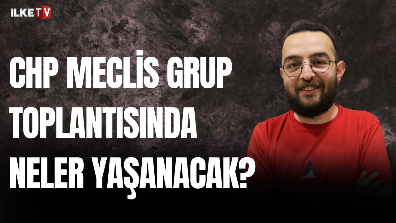CHP'de Meclis grup toplantısı krizi yaşanır mı?