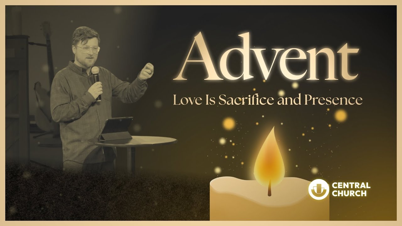 Love is Sacrifice and Presence | Advent | Love