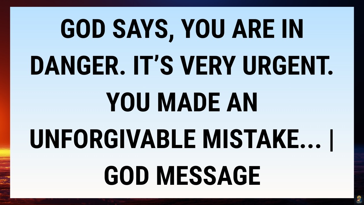 🧾God says, You are in danger. It’s very urgent. You made an unforgivable mistake... | God Message