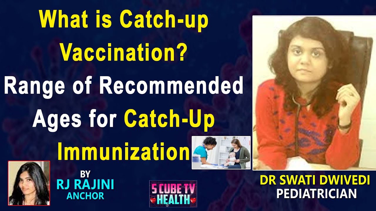 What is Catch-up Vaccination? Range of Recommended Ages for Catch-Up Immunization | Dr Swati Dwivedi