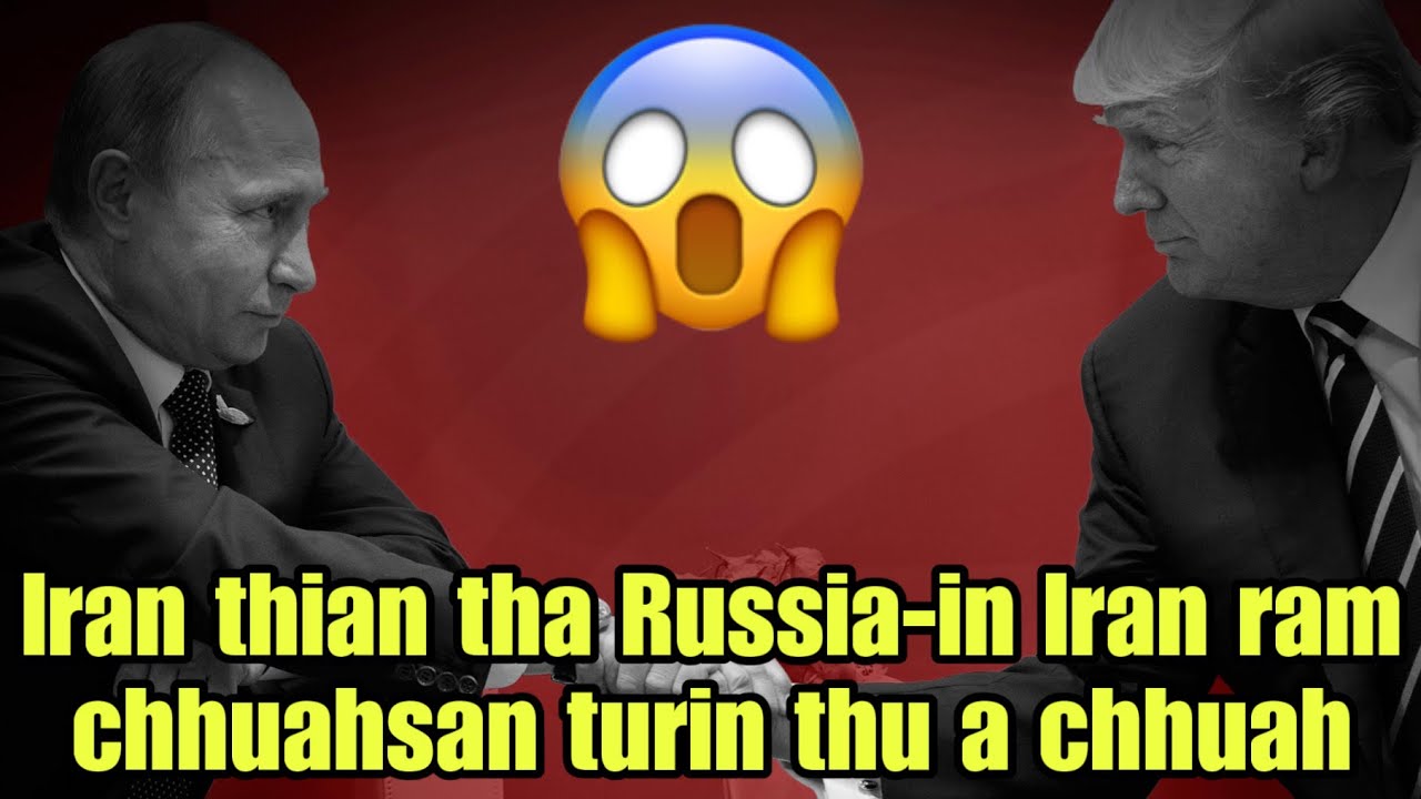 Russia-in IRAN chhuahsan nghal turin WARNING a pe‼️🔥Putin-an US-in Iran a bei thuai dawn in a hria😱