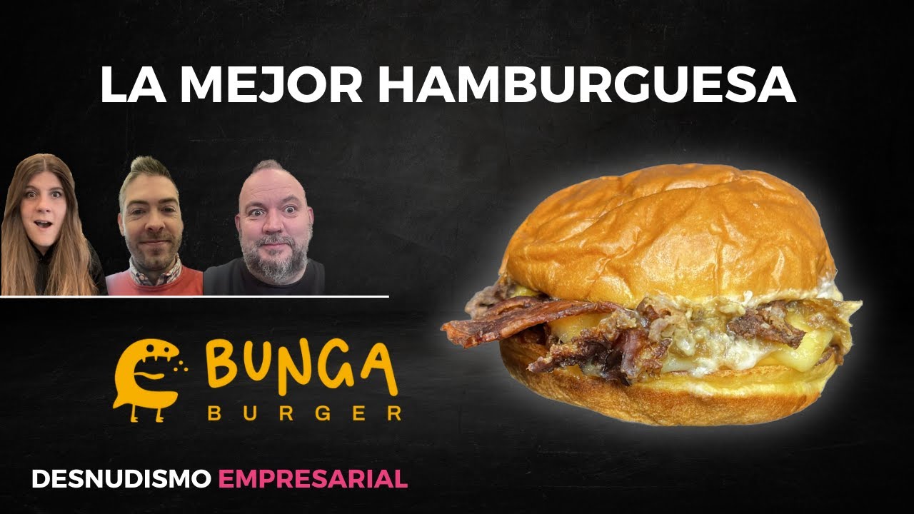Caso Bunga Burger - De 0 a 100 en un 1 año, ¿cómo es posible? #Podcast