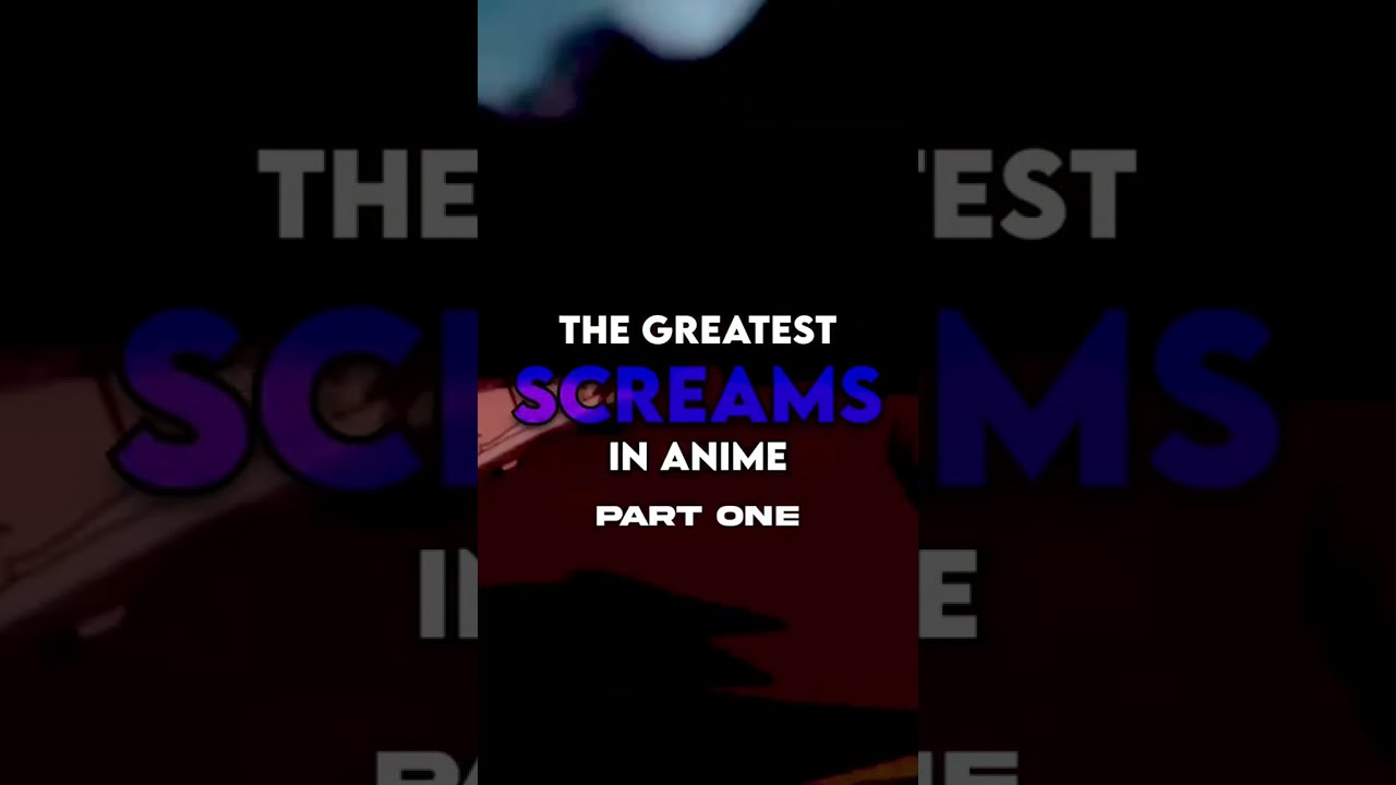 The Greatest SCREAMS in Anime
