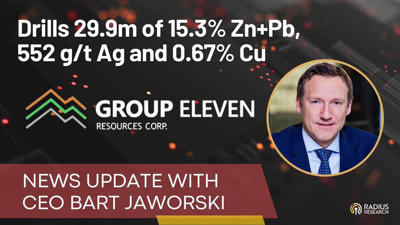 Group Eleven Resources (TSXV: ZNG) CEO Bart Jaworski: 29.9m of 15.3% Zn+Pb, 552 g/t Ag and 0.67% Cu