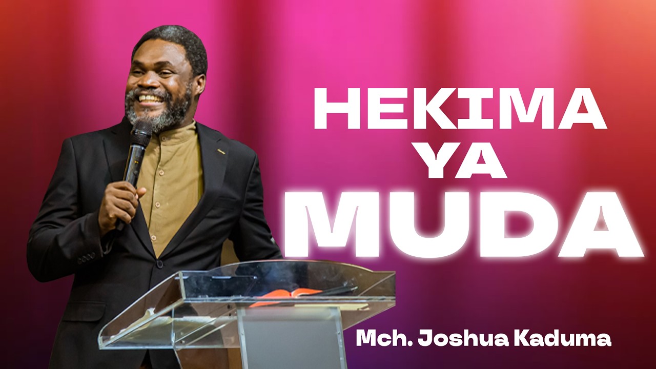 Hekima ya Muda  |  Mch. Joshua Kaduma  |  Jumapili, 15 Februari 2026