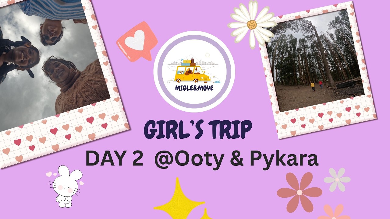 Girls trip to Nilgiris | Day 2 at Ooty and Pykara