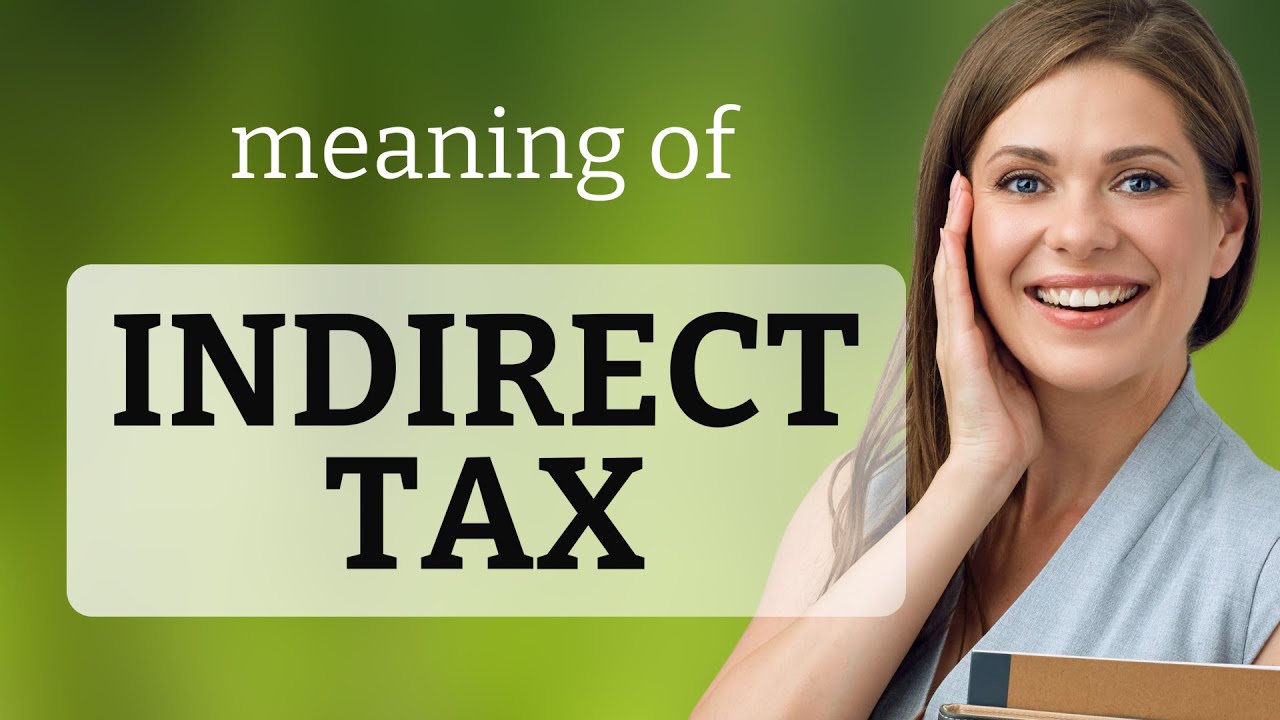 Unraveling Indirect Taxes: A Simple Guide