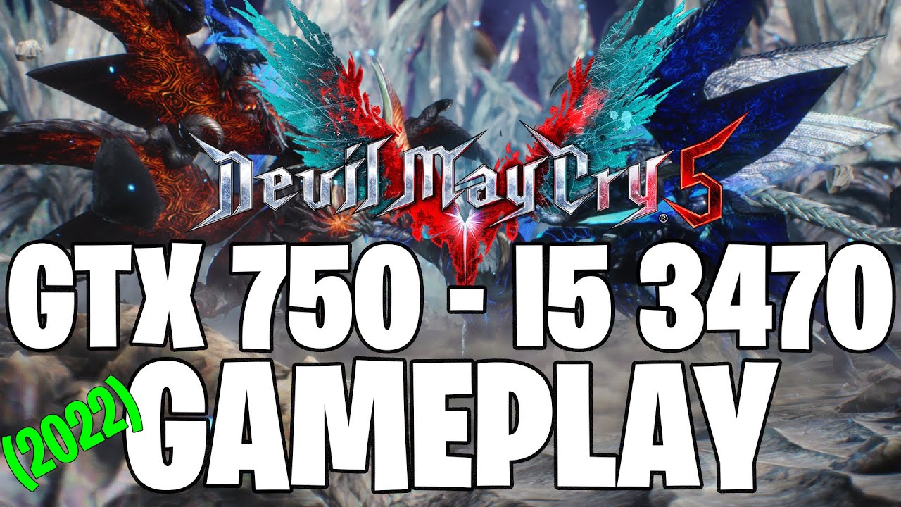 Devil May Cry 5 (2022) | GTX 750 1GB - i5 3470 |