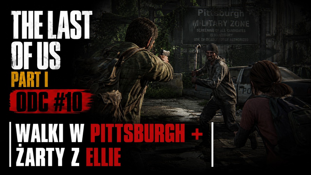 The Last Of Us Part 1 - Odc #10 - | Walki w Pittsburgh + Żarty z Ellie I