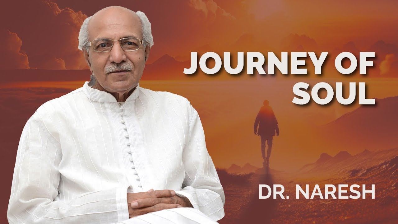 Journey of Soul I आत्मा की यात्रा I Dr. Naresh (June 2018) I www.drnaresh.com