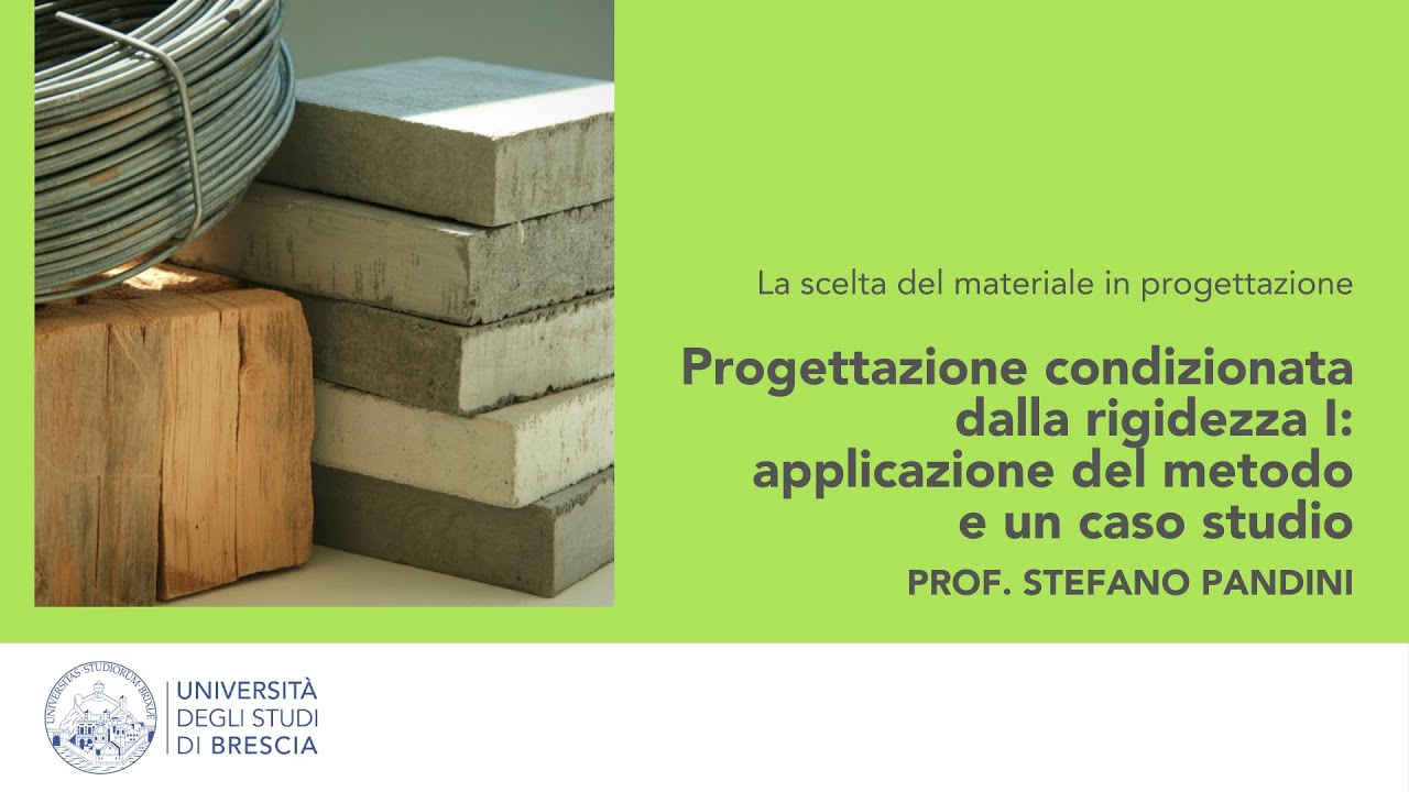 07 - Progettazione condizionata dalla rigidezza I applicazione metodo e caso studio - Prof. Pandini
