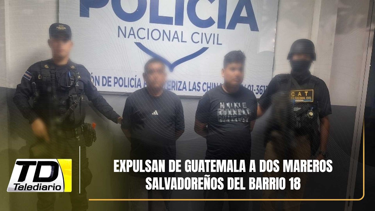 Expulsan de Guatemala a dos mareros salvadoreños del Barrio 18