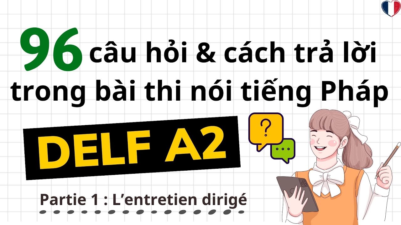 96 câu hỏi và cách trả lời trong bài thi nói tiếng Pháp DELF A2 | HỌC TIẾNG PHÁP | Tiếng Pháp A2