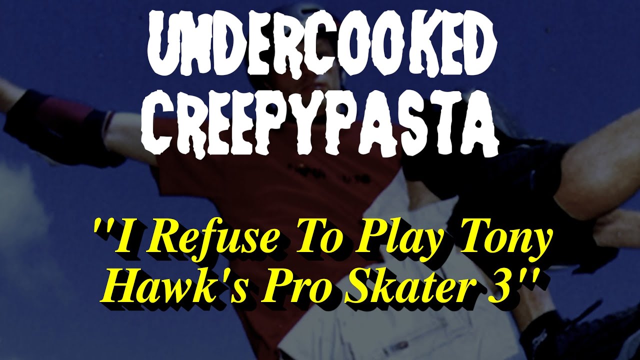 Undercooked Creepypasta - Tony Hawk's Pro Skater 3
