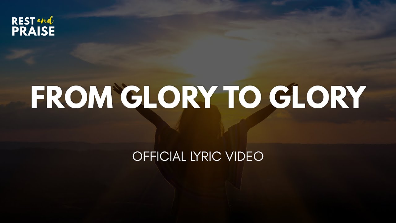 FROM GLORY TO GLORY