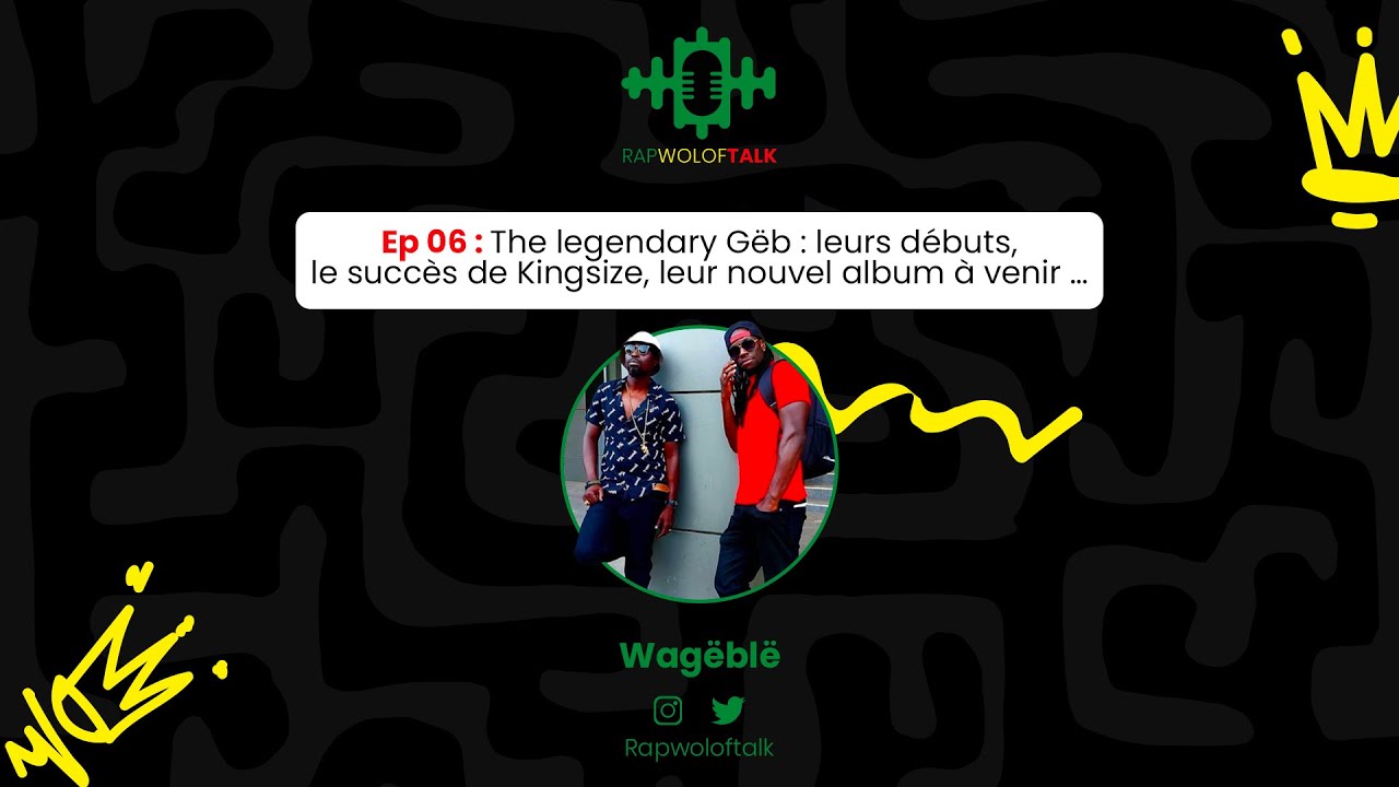 Rapwolof Talk - Ep 06 : The legendary G&euml;b : leurs d&eacute;buts, le succ&egrave;s de Kingsize, leur prochain album