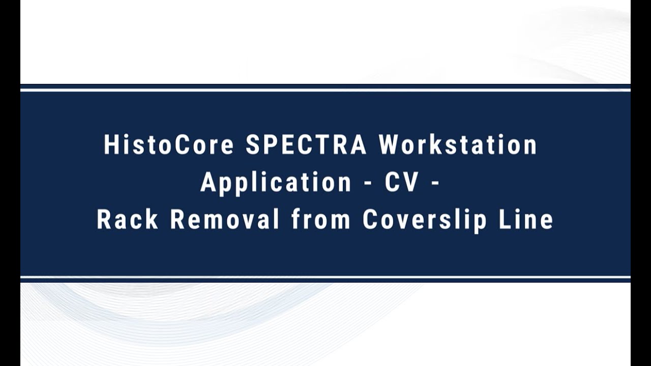 HistoCore SPECTRA Workstation Application - CV - Rack Removal from Coverslip Line