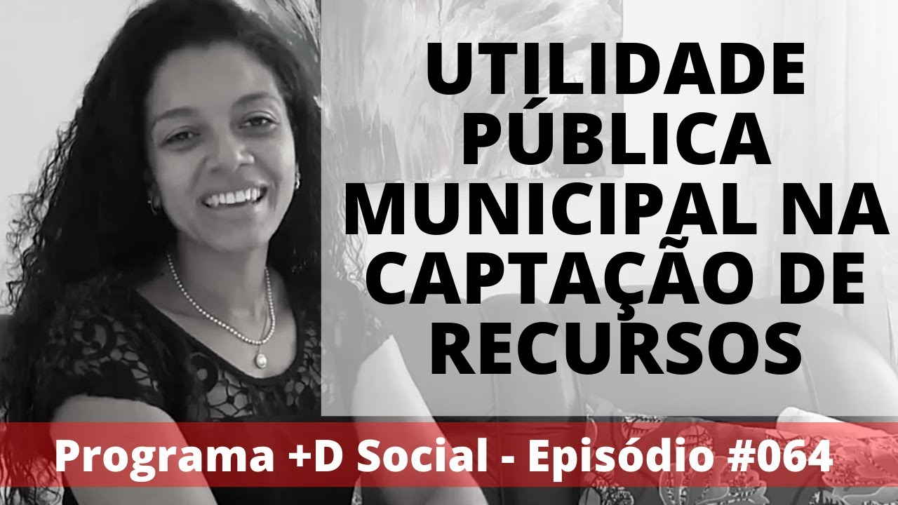 Utilidade p&uacute;blica municipal na capta&ccedil;&atilde;o de recursos | +D Social - Epis&oacute;dio #064
