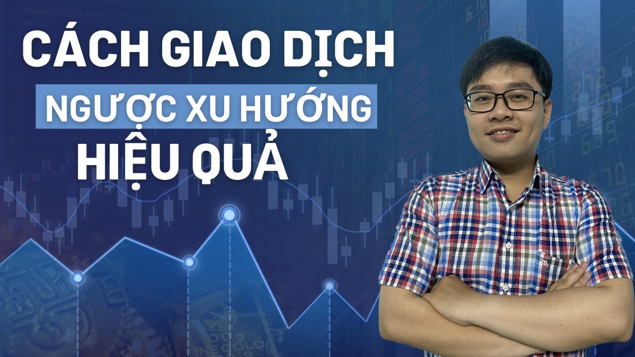 Cách Giao Dịch Ngược Xu Hướng Hiệu Quả - Nhật Hoài Trader