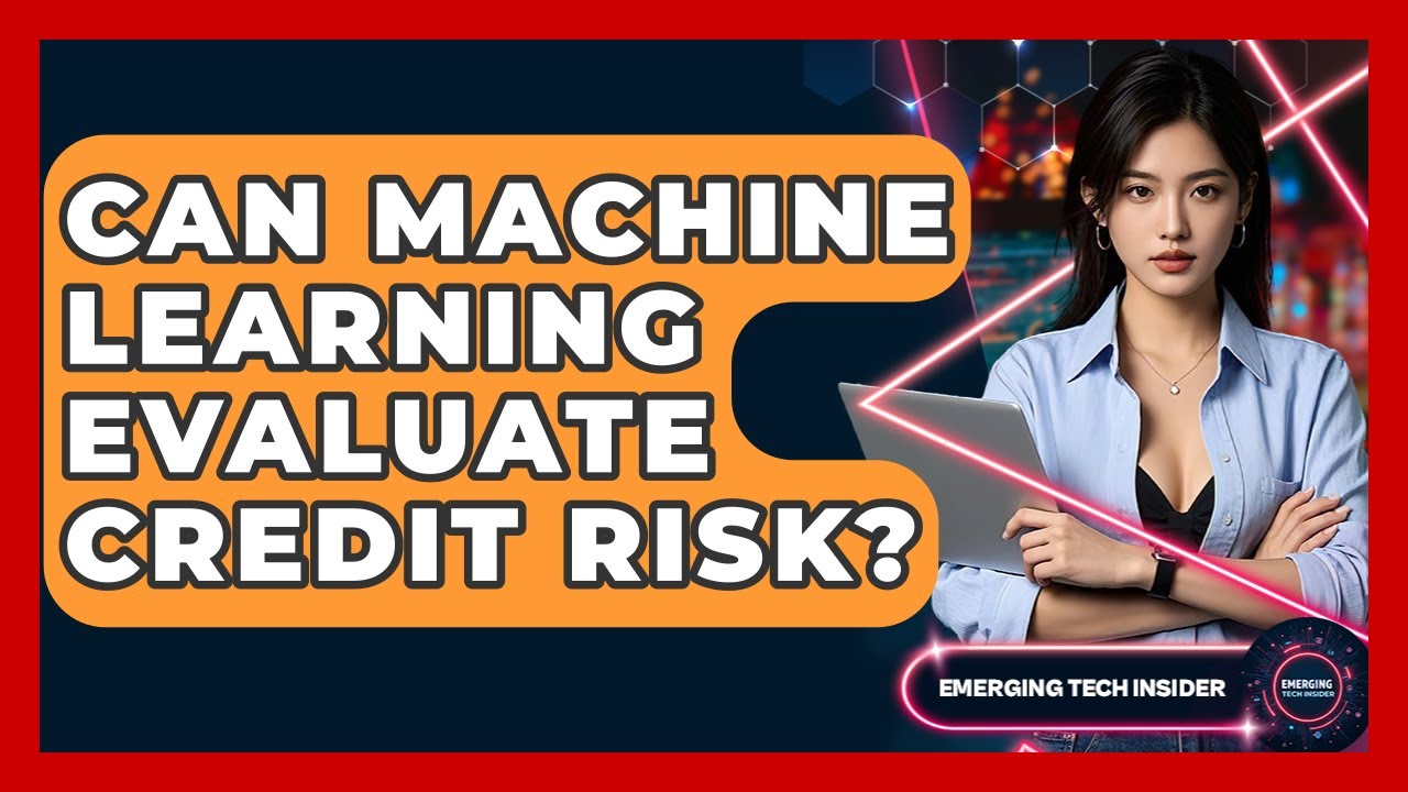 Can Machine Learning Evaluate Credit Risk? - Emerging Tech Insider