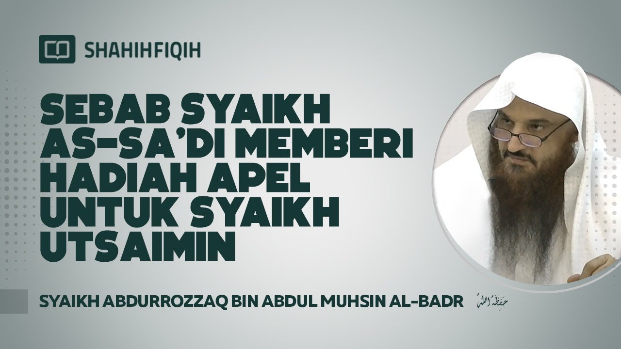 Sebab Syaikh As-Sa'di Memberi Hadiah Apel untuk Syaikh Utsaimin - Syaikh Abdurrozaq Al-Badr