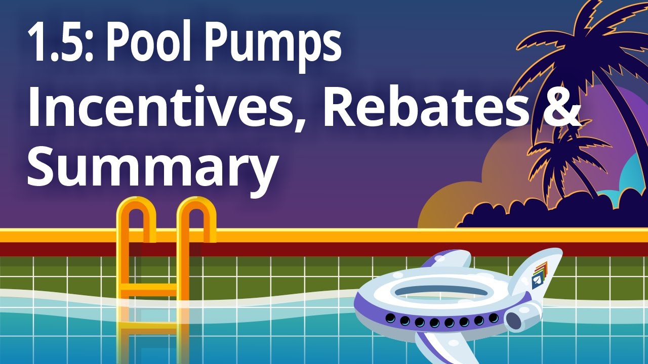 1.5 Incentives, Rebates, & Summary | Swimming Pool Energy Savings | T20 Residential Pool Pumps