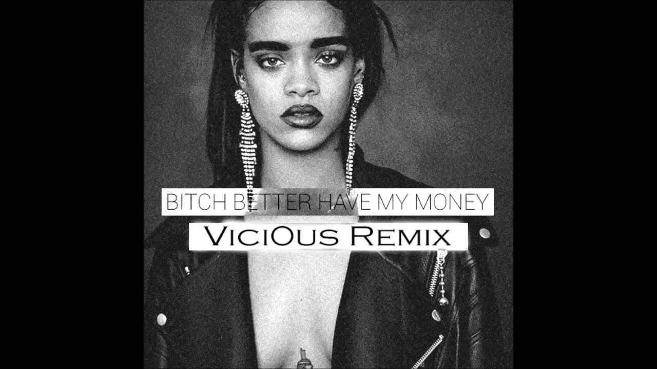 Rihanna - Bitch Better Have My Money (Vici0us Remix)