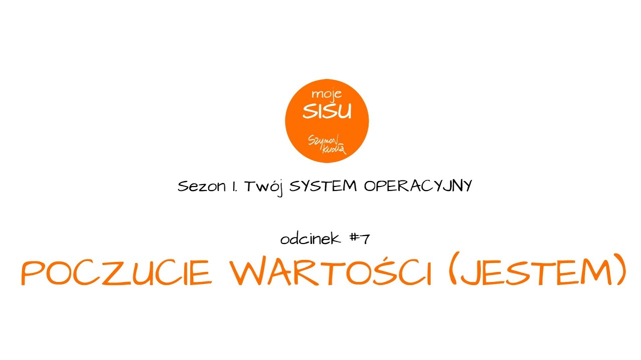 Moje SISU #07. Poczucie własnej wartości, czyli JESTEM (zaprasza Szymon Kudła)