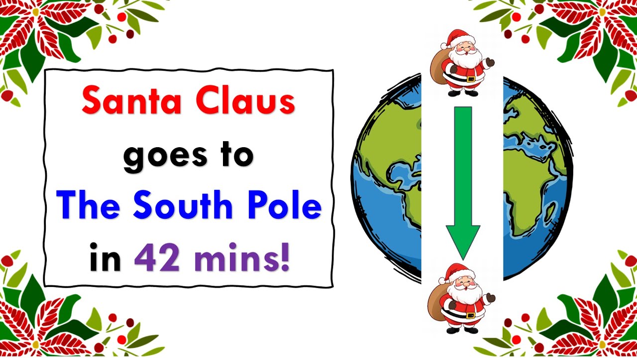 Santa goes to the South Pole through a tunnel in 42 mins | Physics Fun