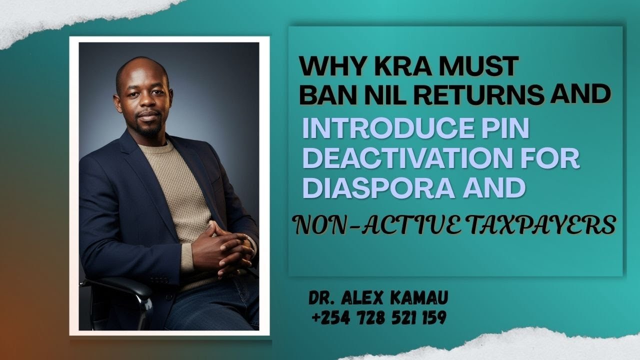 Why KRA Must Ban Nil Returns and Introduce PIN Deactivation for Diaspora and Non-Active Taxpayers