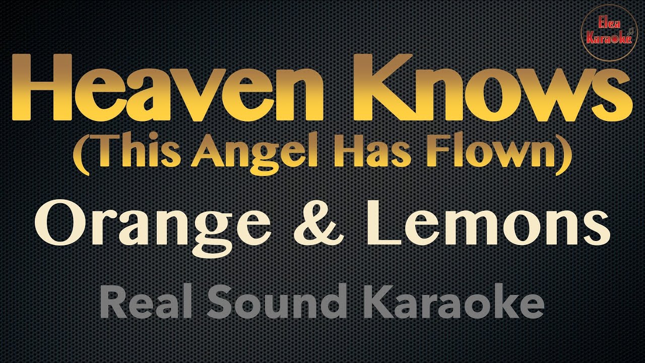 Heaven Knows (This Angel Has Flown) - Orange & Lemons (REAL SOUND KARAOKE)