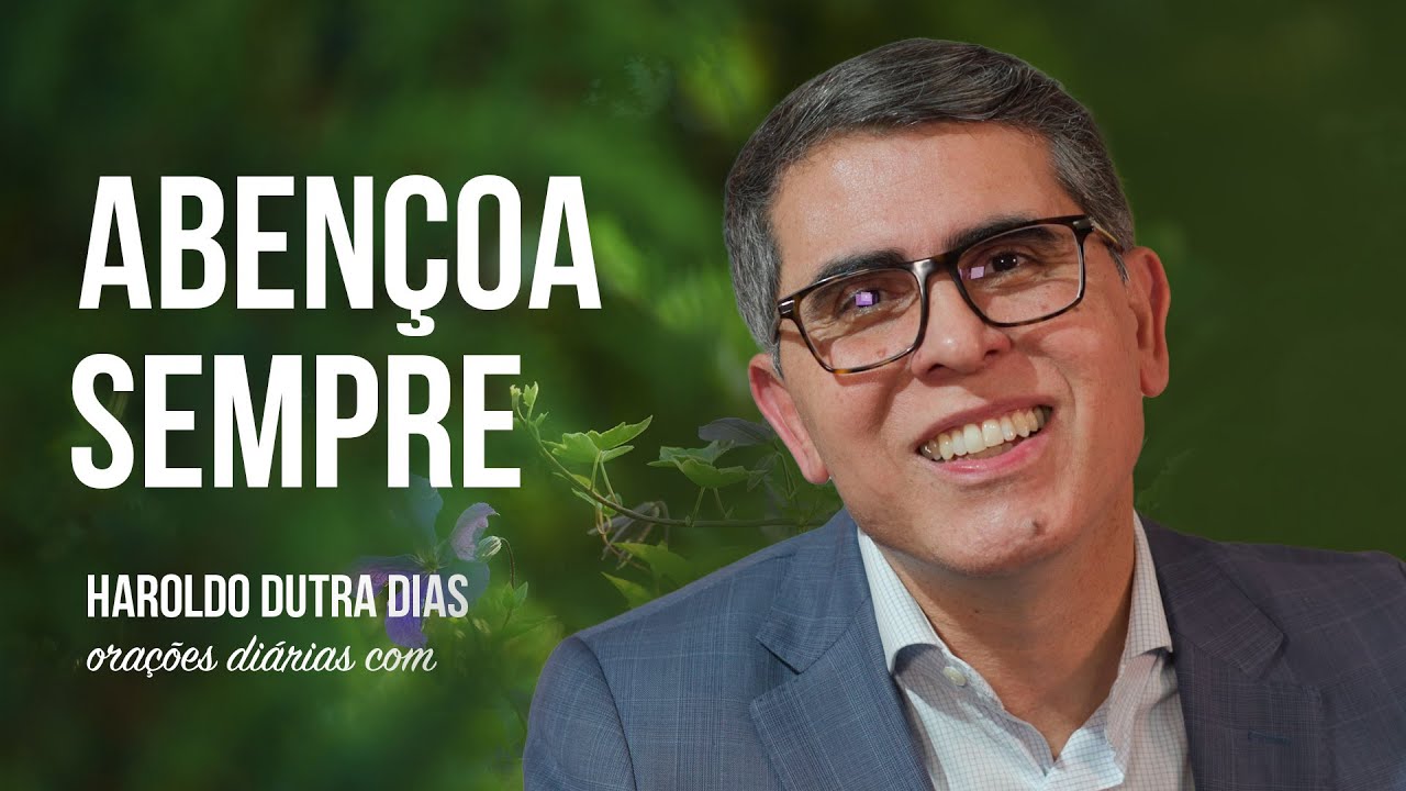 ✨ ORAÇÃO DA BÊNÇÃO E DO CONSOLO ✨ ABENÇOA SEMPRE - Haroldo Dutra Dias - Chico Xavier