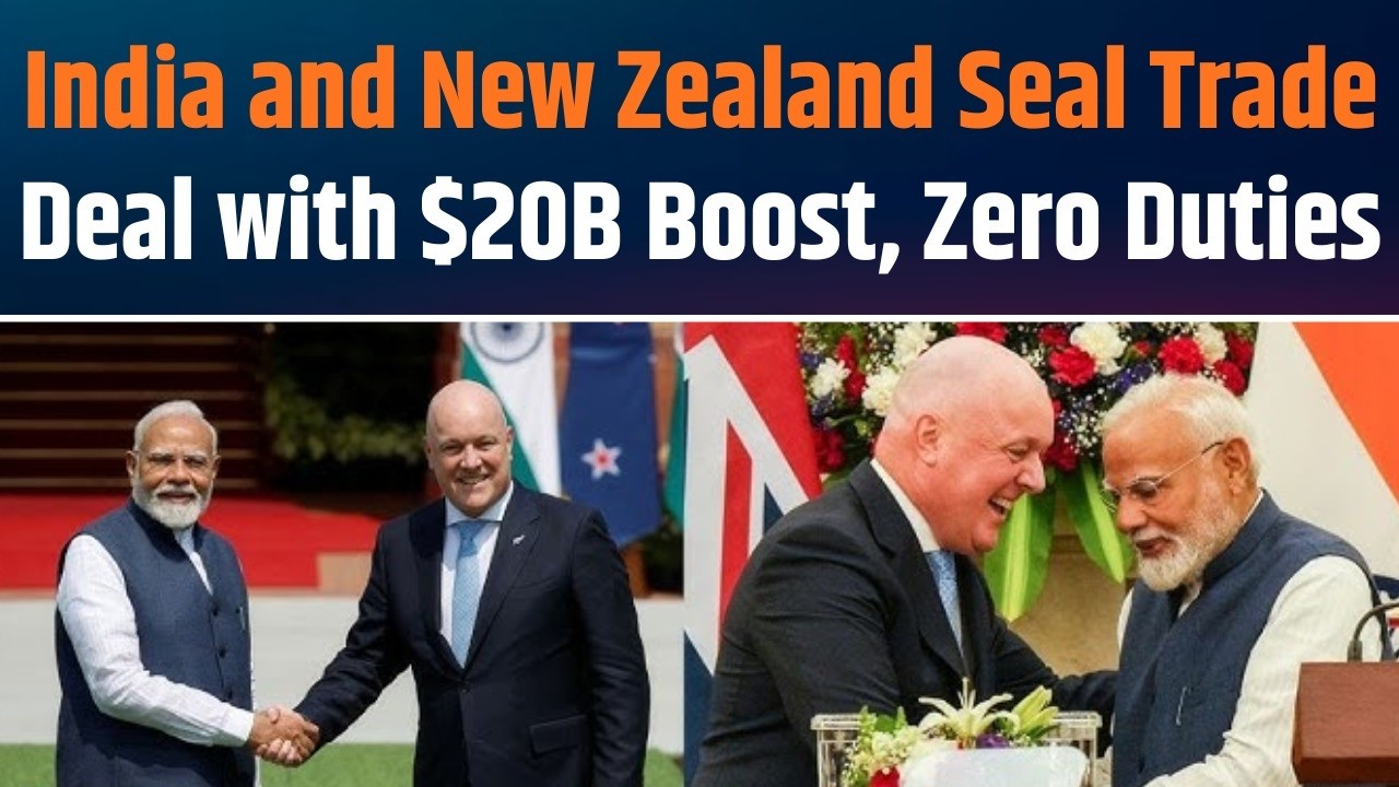 India&ndash;New Zealand Seal Landmark Trade Pact | Duty-Free Access, $20B Investment Boost