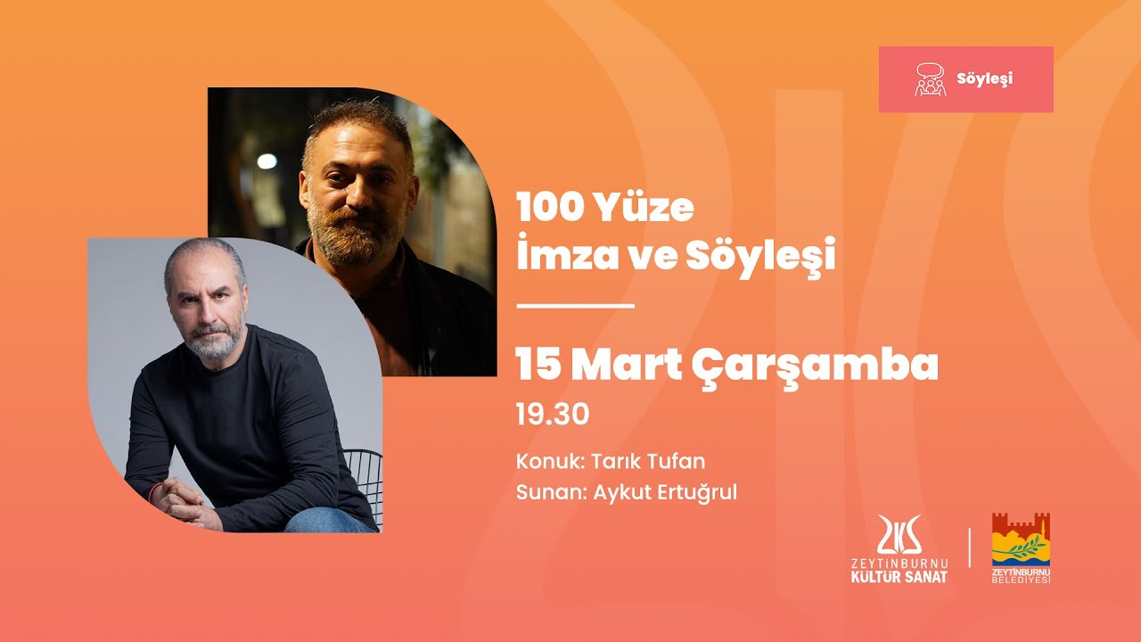100 Yüze İmza ve Söyleşi Sunan: Aykut Ertuğrul | Konuk: Tarık Tufan  [15.03.2023]