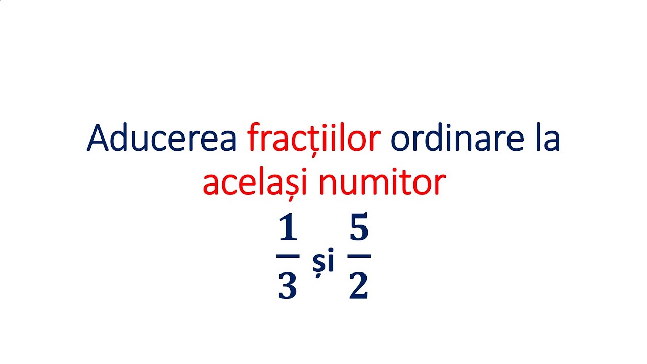 Aducerea fractiilor la un numitor comun