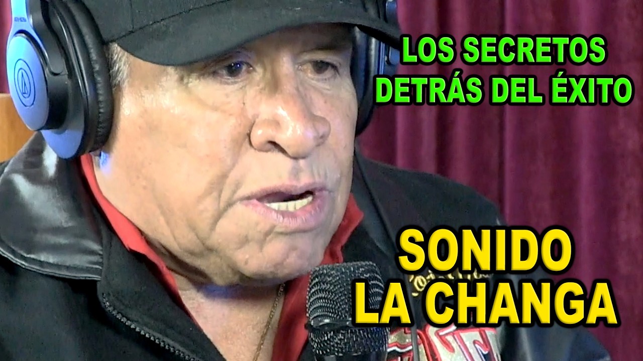 LOS SECRETOS DETRÁS DEL ÉXITO DE SONIDO LA CHANGA