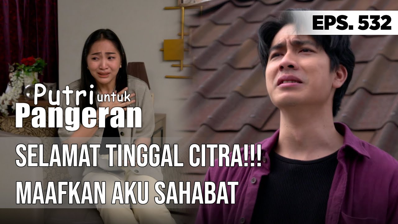 Selamat Tinggal Citra!!! Maafkan Aku Sahabat - PUTRI UNTUK PANGERAN