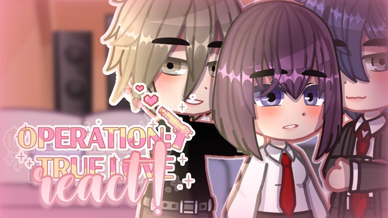 Operation True Love react! | 2/3 | Rayne | Gacha Club