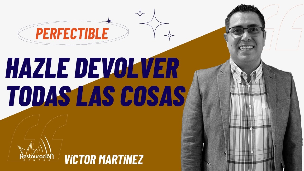 Restitución l Hazle devolver todas las cosas l Víctor Martínez