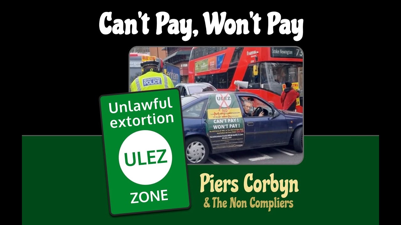 Can't Pay, Won't Pay (Unlawful Extortion) by Piers Corbyn and the Non-Compliers 🎵 The ULEZ Song 🎵