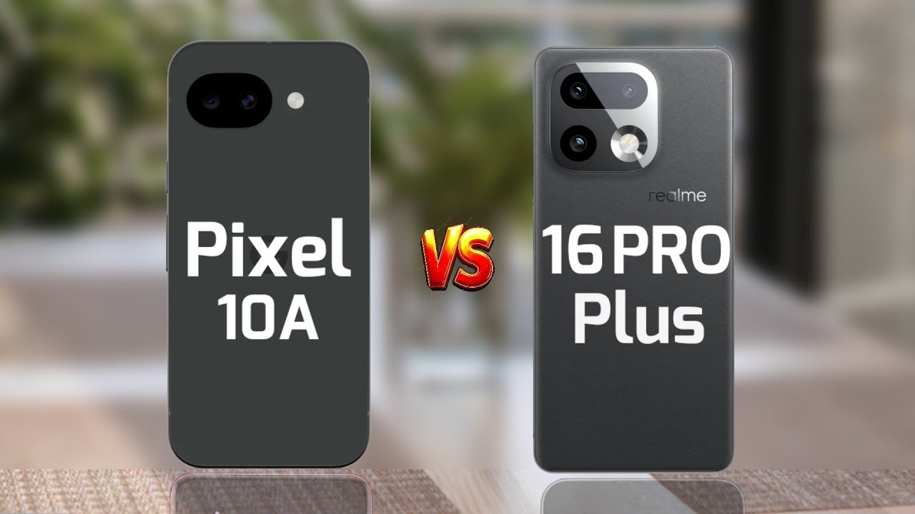 Google Pixel 10a Vs Realme 16 Pro Plus 