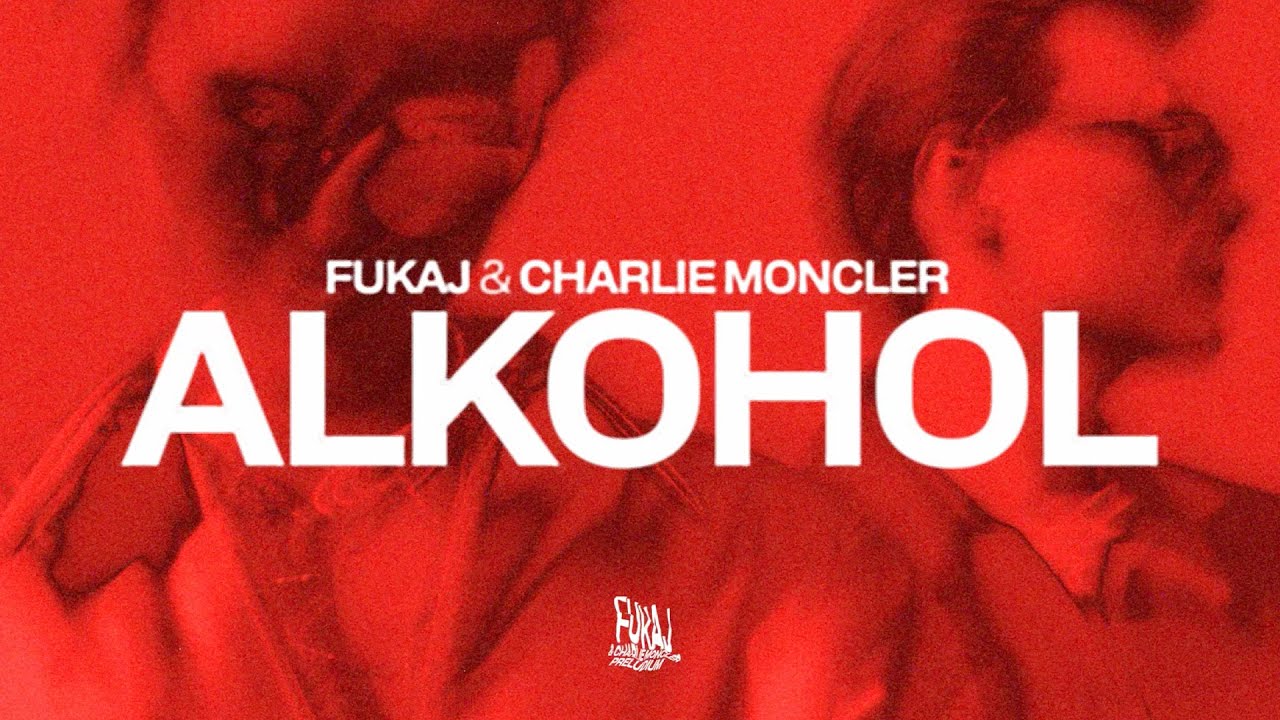 Fukaj & charlie moncler - ALKOHOL