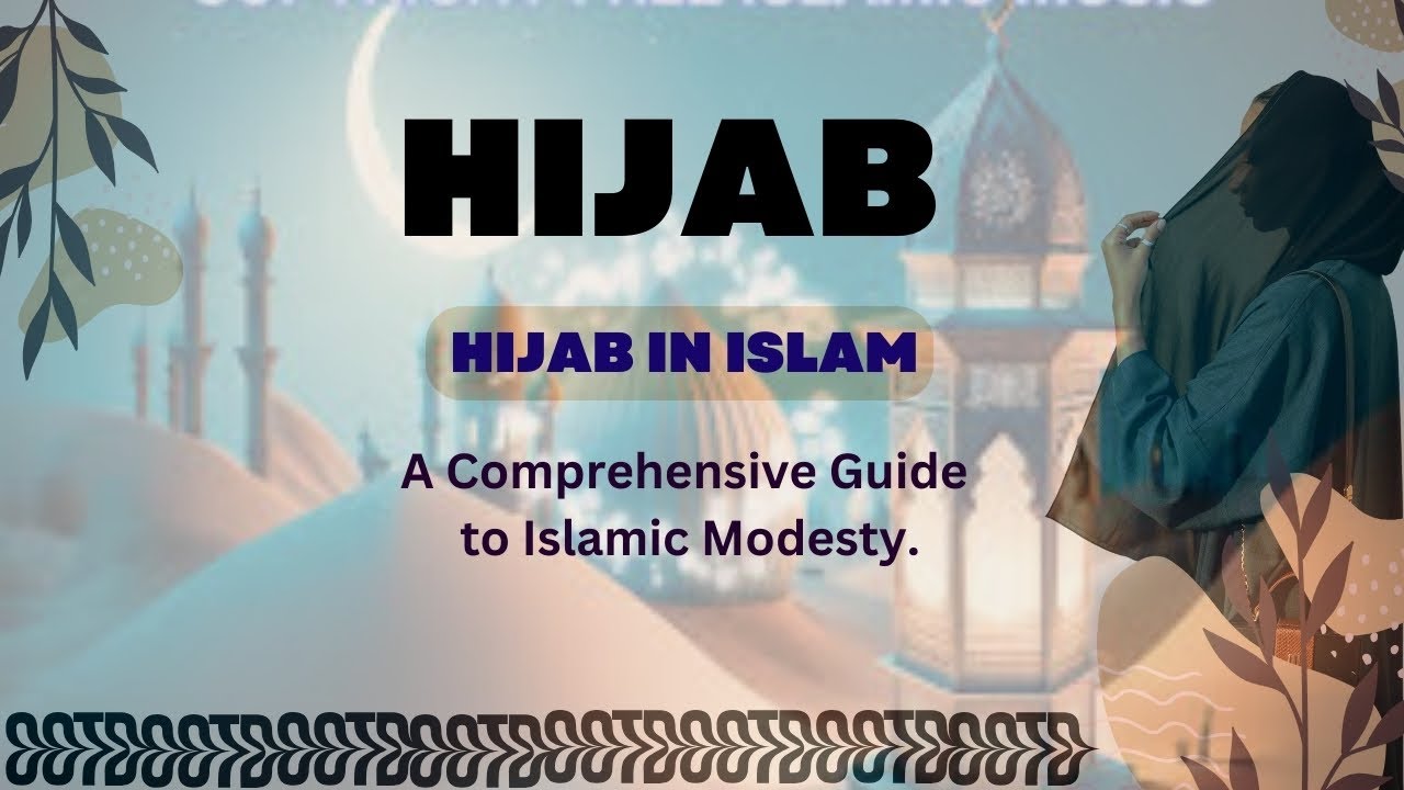 Hijab In Islam: A Comprehensive Guide to Islamic Modesty.