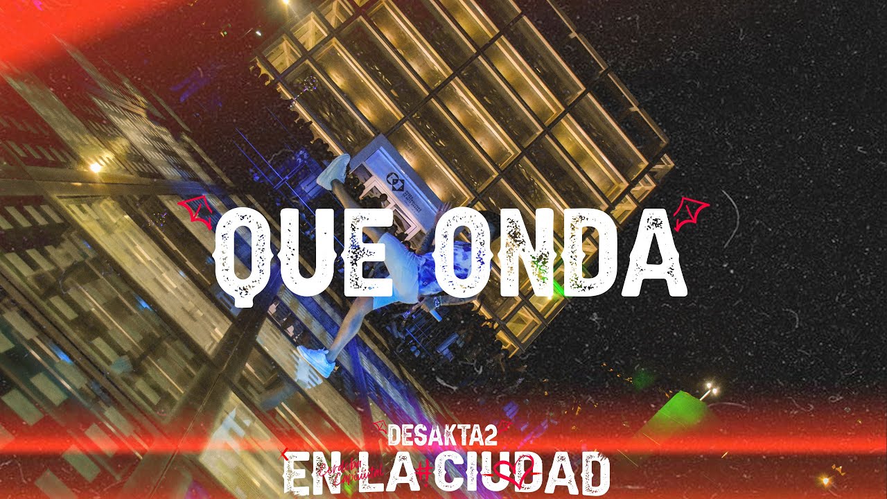 Que onda  / Desakta2