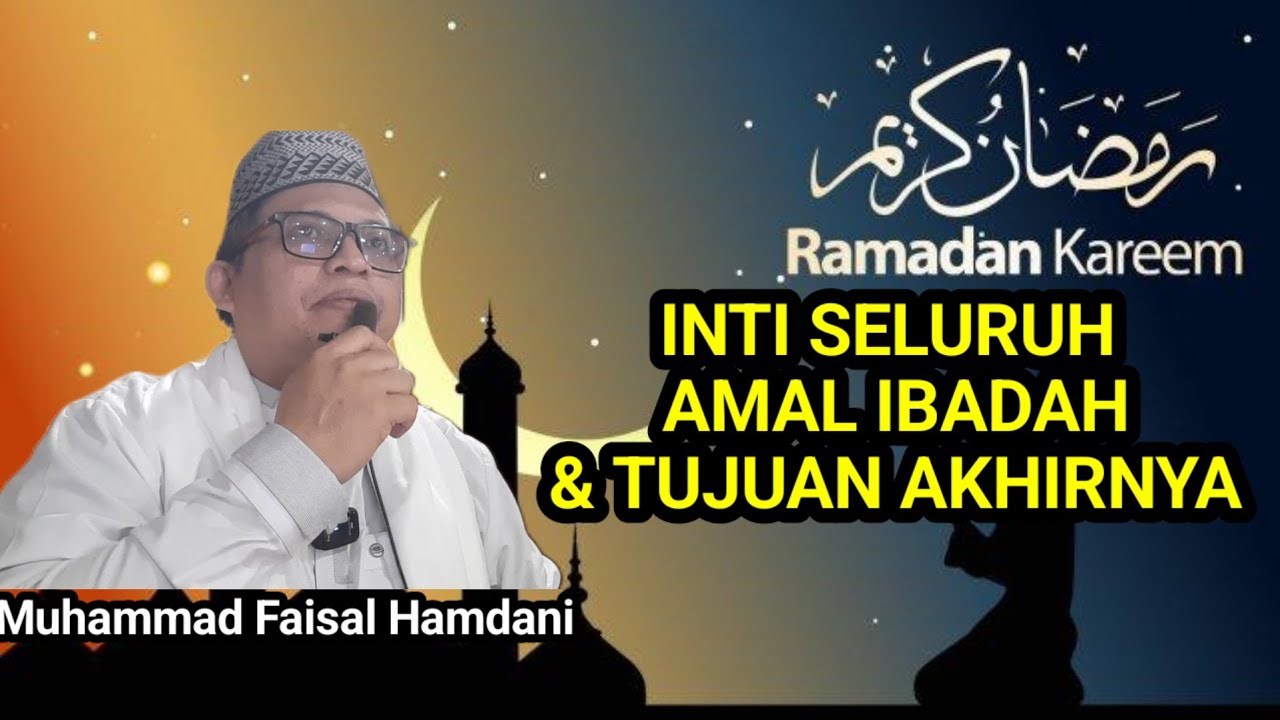 INTI DARI SELURUH AMAL IBADAH & ZIKIR SERTA TUJUANNYA II UST Muhammad Faisal Hamdani