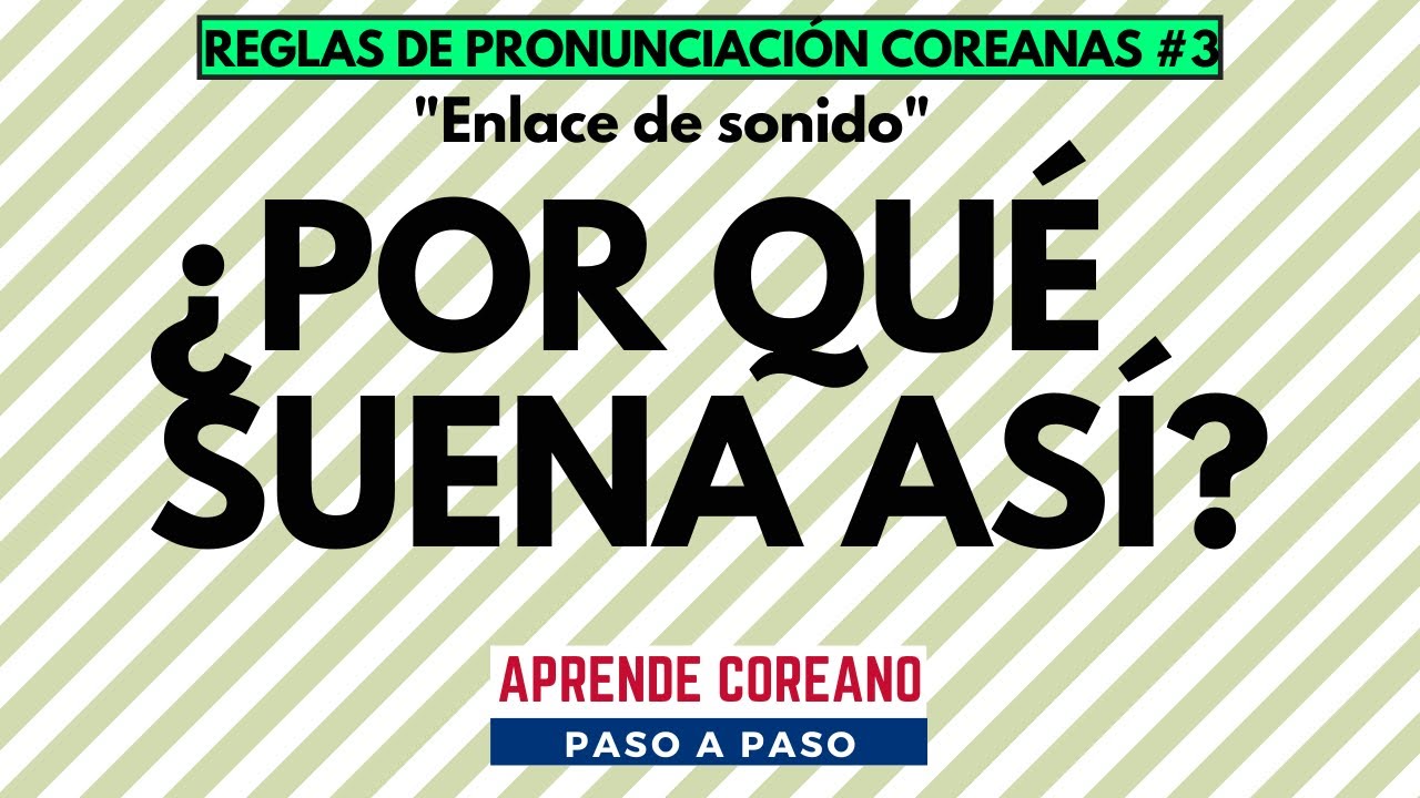 Pronunciación coreana ENLACES DE SONIDO 연음과 절음 